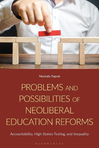 Problems and Possibilities of Neoliberal Education Reforms: Accountability, High-Stakes Testing, and Inequality.