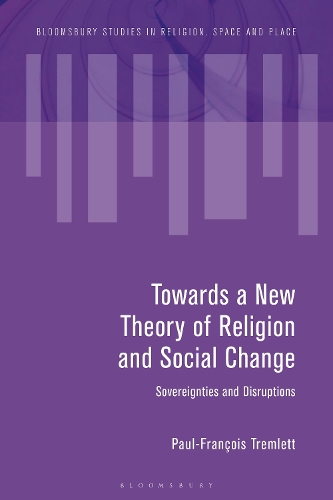 Towards a New Theory of Religion and Social Change: Sovereignties and Disruptions.