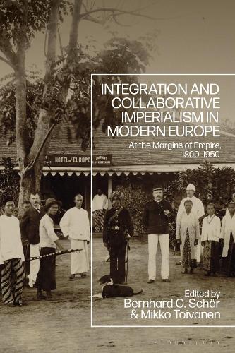 Integration and Collaborative Imperialism in Modern Europe: At the Margins of Empire, 1800-1950.