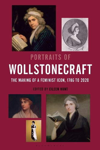 Portraits of Wollstonecraft: The Making of a Feminist Icon, 1785 to 2020.