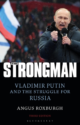 The Strongman: Vladimir Putin and the Struggle for Russia.