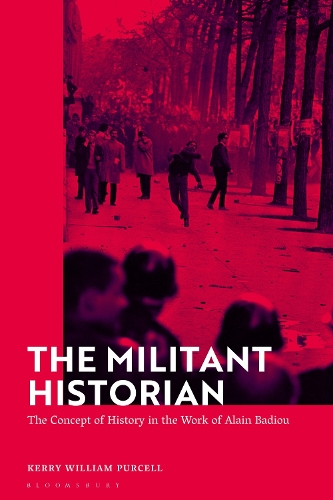 The Militant Historian: The Concept of History in the Work of Alain Badiou.