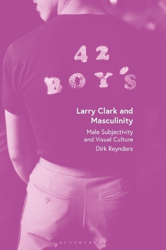 Larry Clark and Masculinity: Male Subjectivity and Visual Culture.
