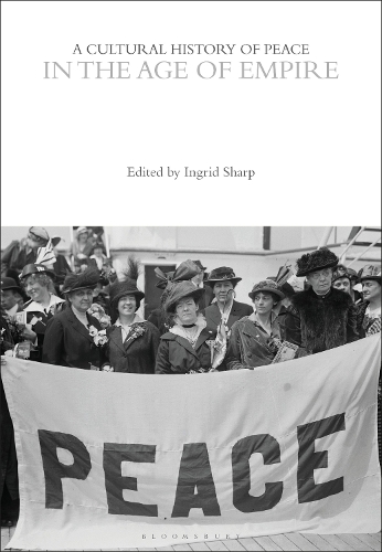 A Cultural History of Peace in the Age of Empire.
