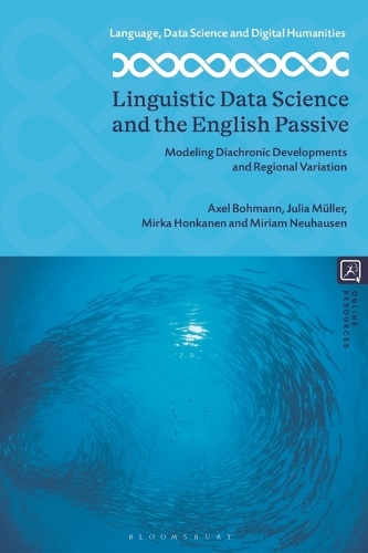 Linguistic Data Science and the English Passive: Modeling Diachronic Developments and Regional Variation.