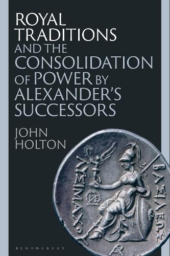Royal Traditions and the Consolidation of Power by Alexander's Successors.