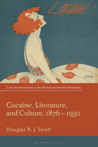 Cocaine, Literature, and Culture, 1876-1930.