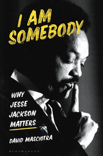 I Am Somebody: Why Jesse Jackson Matters.