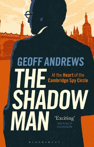 The Shadow Man: At the Heart of the Cambridge Spy Circle.