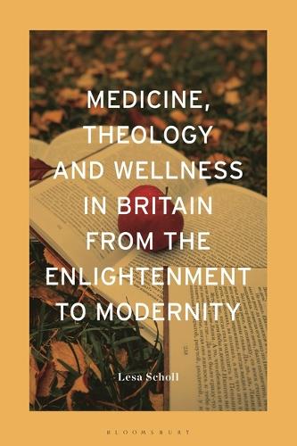 Medicine, Theology and Wellness in Britain from the Enlightenment to Modernity.