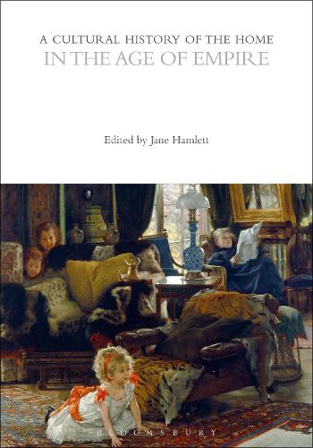 A Cultural History of the Home in the Age of Empire.