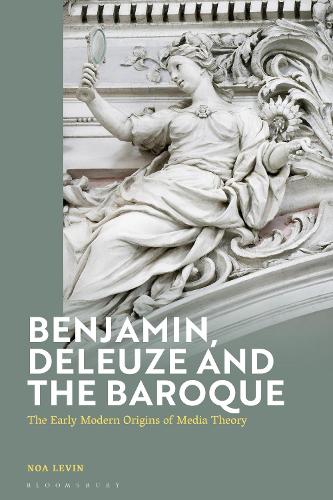 Benjamin, Deleuze and the Baroque: The Early Modern Origins of Media Theory.