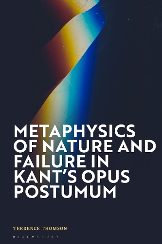 Metaphysics of Nature and Failure in Kant's Opus postumum.