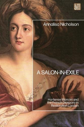 A Salon-In-Exile: Hortense Mancini and the French Diaspora in Restoration London.