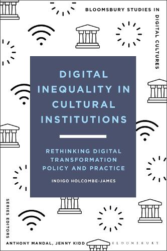Digital Inequality in Cultural Institutions: Rethinking Digital Transformation Policy and Practice.