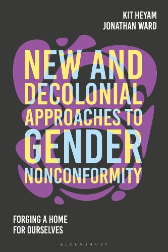 New and Decolonial Approaches to Gender Nonconformity: Forging A Home For Ourselves.