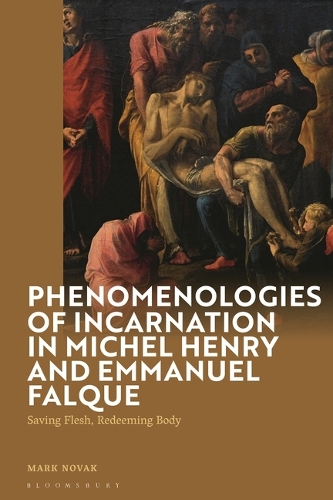 Phenomenologies of Incarnation in Michel Henry and Emmanuel Falque: Saving Flesh, Redeeming Body.