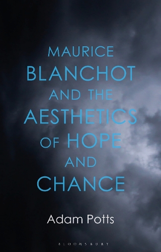 Maurice Blanchot and the Aesthetics of Hope and Chance.