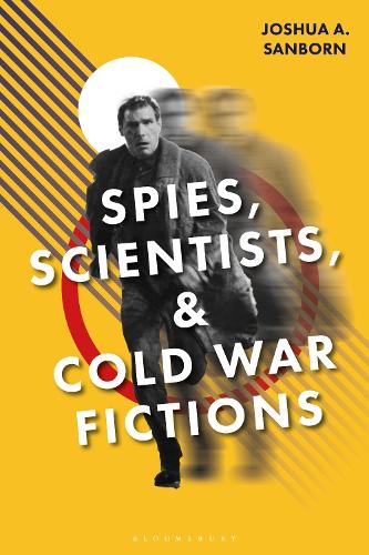 Spies, Scientists, and Cold War Fictions.
