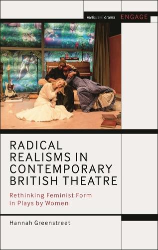 Radical Realisms in Contemporary British Theatre: Rethinking Feminist Form in Plays by Women.