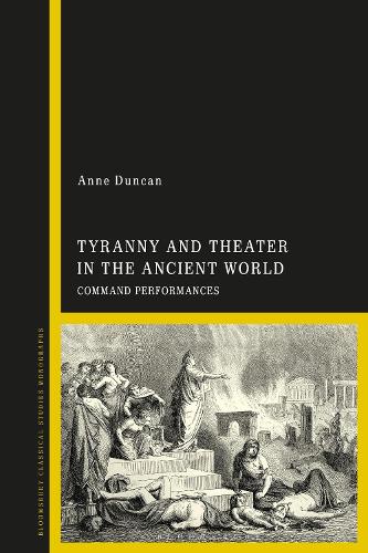 Tyranny and Theater in the Ancient World: Command Performances.