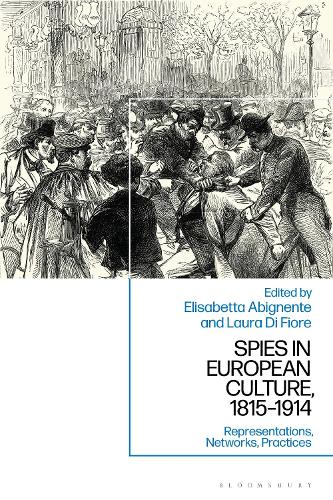 Spies in European Culture, 1815-1914: Representations, Networks, Practices.