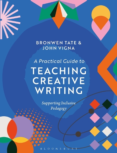 A Practical Guide to Teaching Creative Writing: Supporting Inclusive Pedagogy.