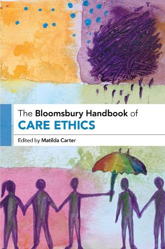 The Bloomsbury Handbook of Care Ethics.