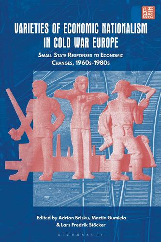 Varieties of Economic Nationalism in Cold War Europe: Small State Responses to Economic Changes, 1960s-1980s.