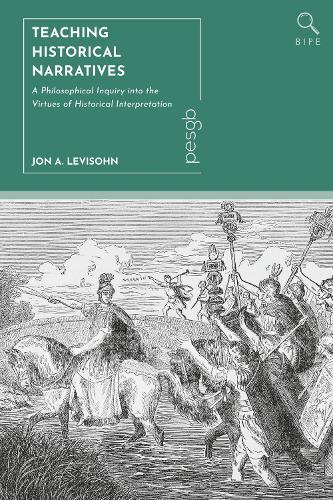 Teaching Historical Narratives: A Philosophical Inquiry into the Virtues of Historical Interpretation.