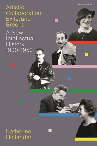 Artistic Collaboration, Exile, and Brecht: A New Intellectual History, 1900-1950.