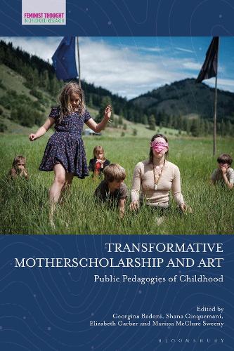 Transformative Motherscholarship and Art: Public Pedagogies of Childhood.
