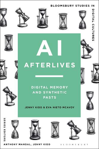 AI Afterlives: Digital Memory and Synthetic Pasts.