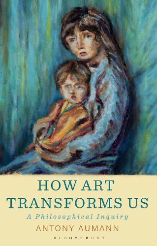 How Art Transforms Us: A Philosophical Inquiry.