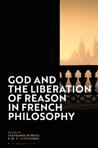 God and the Liberation of Reason in French Philosophy.