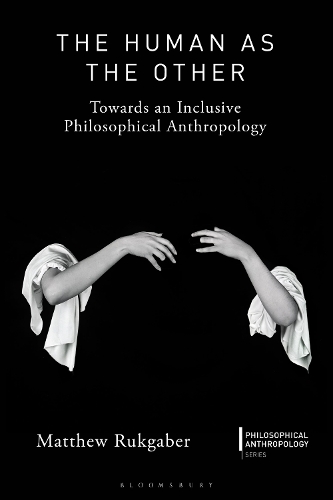 The Human as the Other: Towards an Inclusive Philosophical Anthropology.