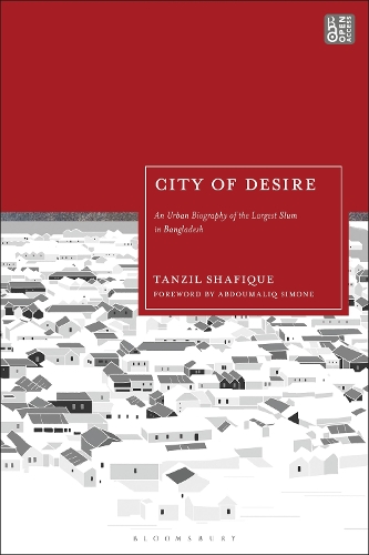 City of Desire: An Urban Biography of the Largest Slum in Bangladesh.