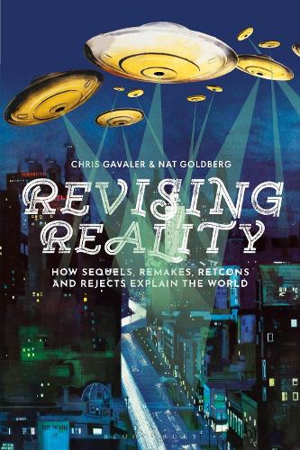 Revising Reality: How Sequels, Remakes, Retcons, and Rejects Explain the World.