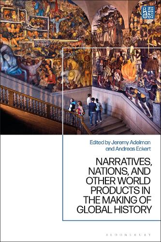 Narratives, Nations, and Other World Products in the Making of Global History.