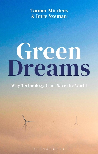 Green Dreams: Why Technology Can't Save the World.