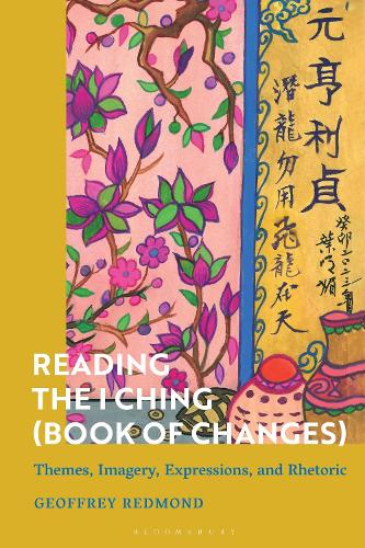 Reading the I Ching (Book of Changes): Themes, Imagery, Expressions, and Rhetoric.