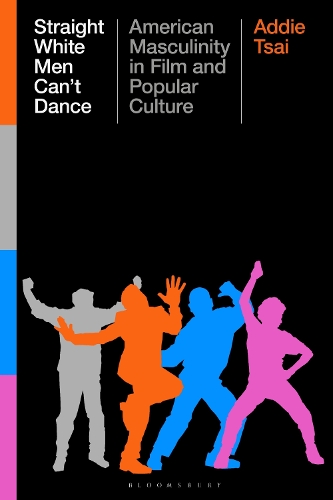 Straight White Men Can't Dance: American Masculinity in Film and Popular Culture.