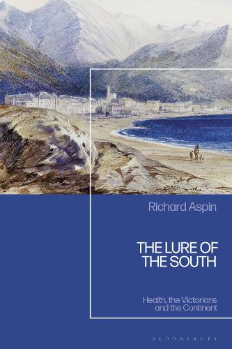 The Lure of the South: Health, the Victorians and the Continent.