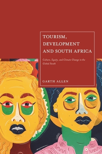 Tourism, Development and South Africa: Culture, Equity and Climate Change in the Global South.