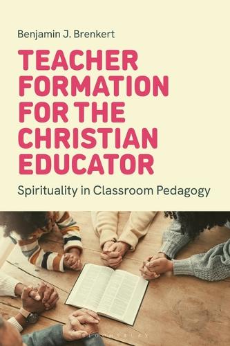 Teacher Formation for the Christian Educator: Spirituality in Classroom Pedagogy.