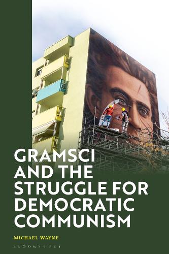 Gramsci and the Struggle for Democratic Communism.