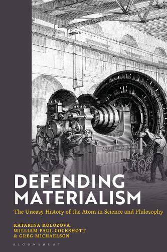 Defending Materialism: The Uneasy History of the Atom in Science and Philosophy.