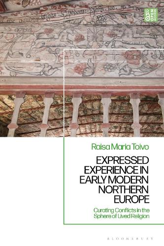 Expressed Experience in Early Modern Northern Europe: Curating Conflicts in the Sphere of Lived Religion.