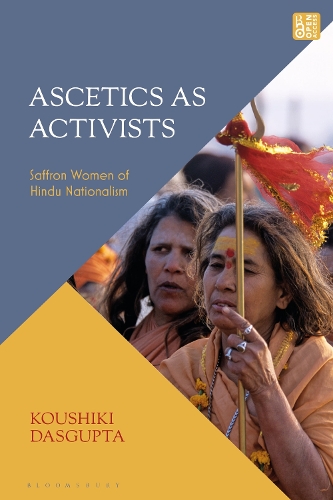 Ascetics As Activists: Saffron Women of Hindu Nationalism.