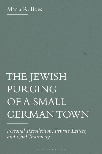 The Jewish Purging of a Small German Town: Personal Recollection, Private Letters, and Oral Testimony.
